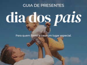 Guia de Presentes para o Dia dos Pais: estilo, praticidade e carinho em cada detalhe
